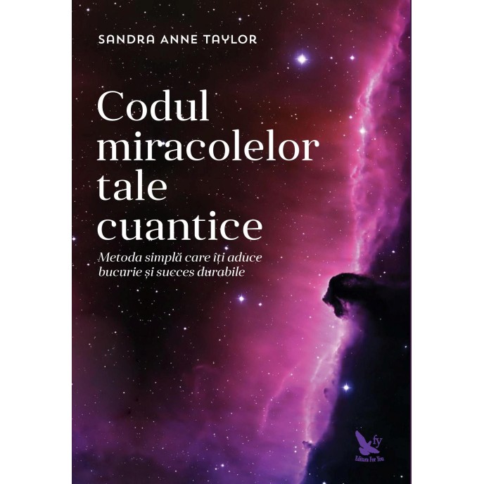 Codul miracolelor tale cuantice – Sandra Anne Taylor