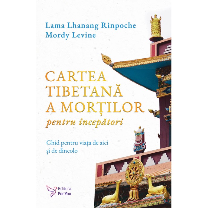 Cartea tibetană a morților pentru începători - Lama Lhanang Rinpoche, Mordy Levine (în curs de apariție)