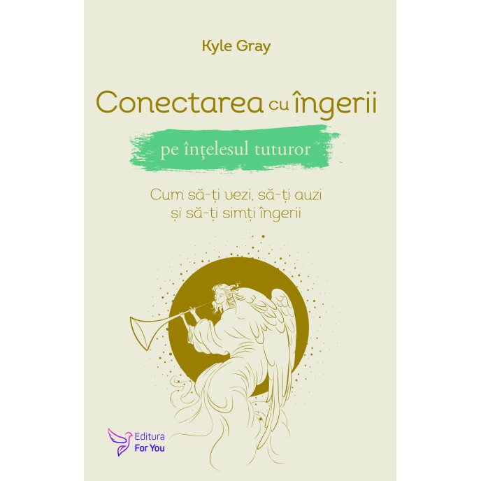 Conectarea cu îngerii pe înțelesul tuturor – Kyle Gray