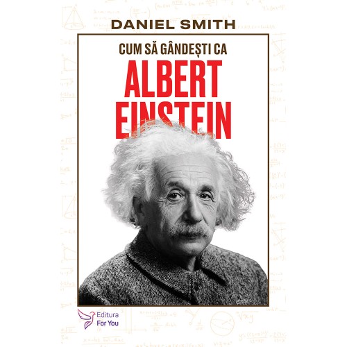 Cum sa gandesti ca Albert Einstein - Daniel Smith