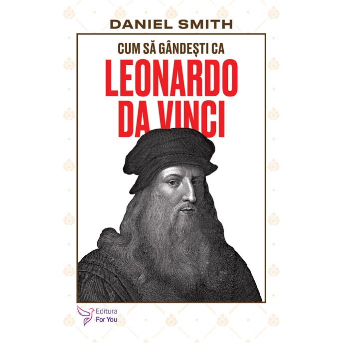 Cum să gândești ca Leonardo da Vinci - Daniel Smith