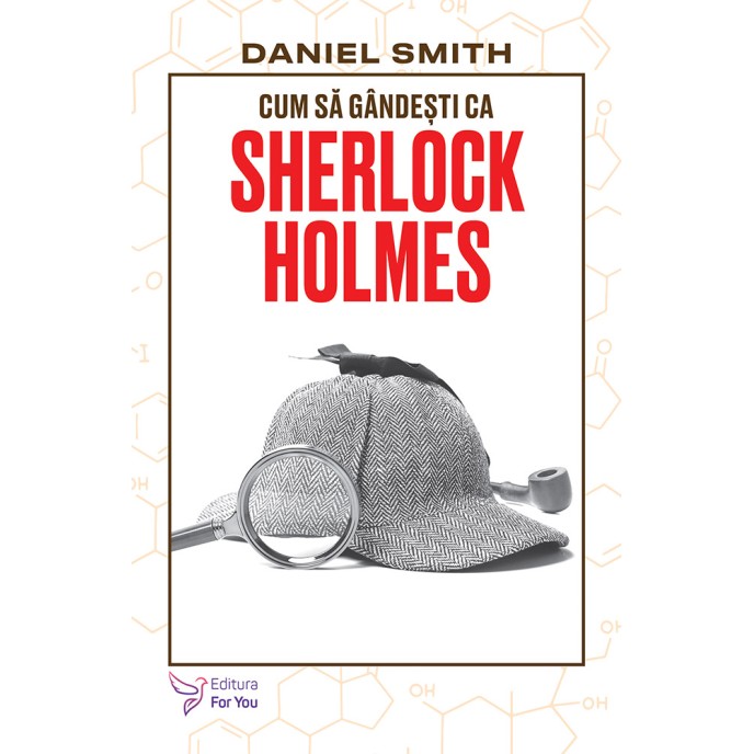 Cum să gândești ca Sherlock Holmes - Daniel Smith