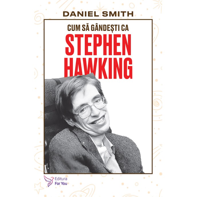 Cum să gândești ca Stephen Hawking - Daniel Smith