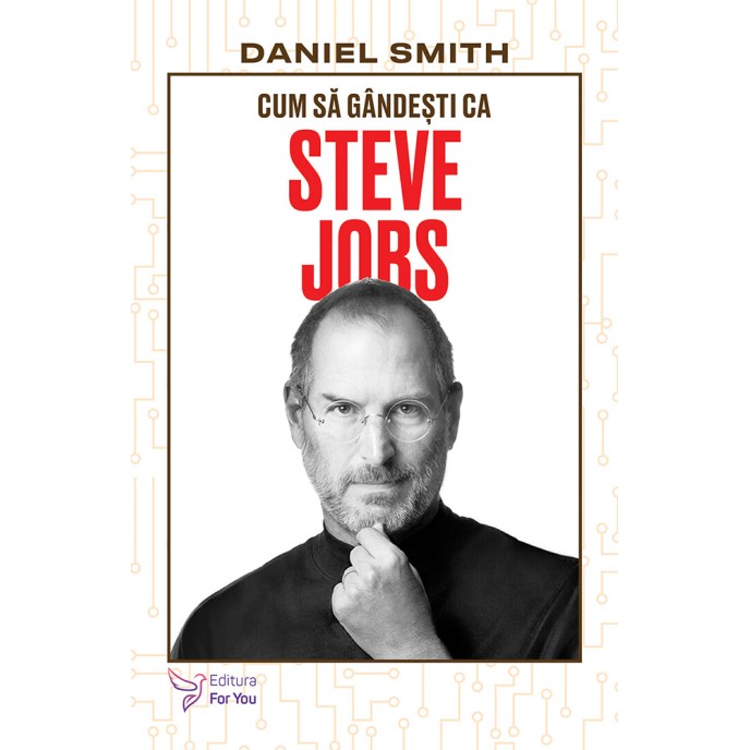 Cum să gândești ca Steve Jobs - Daniel Smith