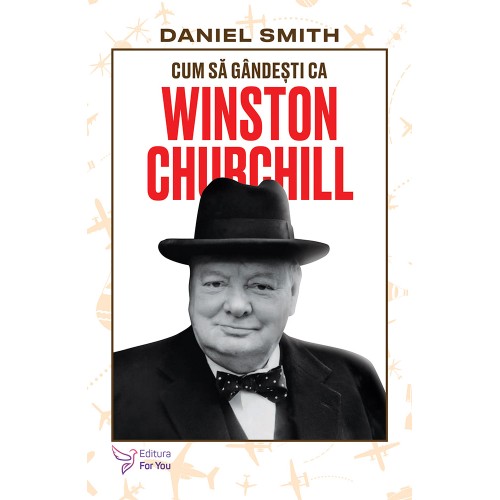 Cum sa gandesti ca Winston Churchill - Daniel Smith