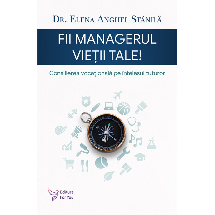 Fii managerul vieții tale - Dr. Elena Anghel Stănilă (carte în curs de apariție)