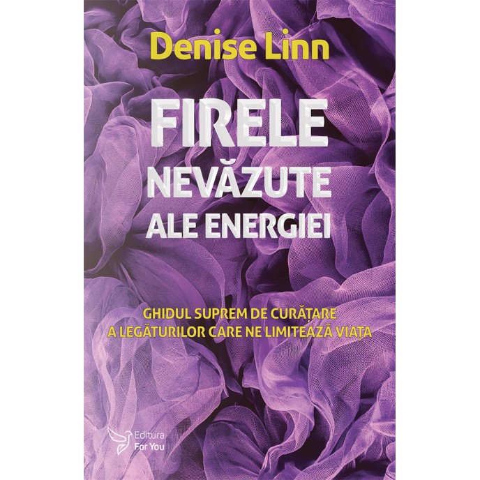 Firele nevăzute ale energiei – Denise Linn