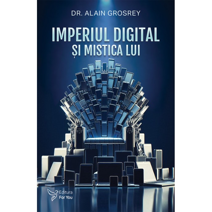 Imperiul digital şi mistica lui - Alain Grosrey