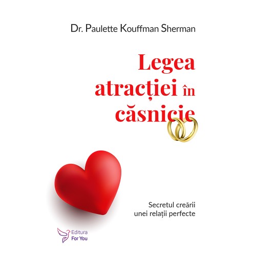 Legea atractiei in casnicie - Dr. Paulette Kouffman Sherman