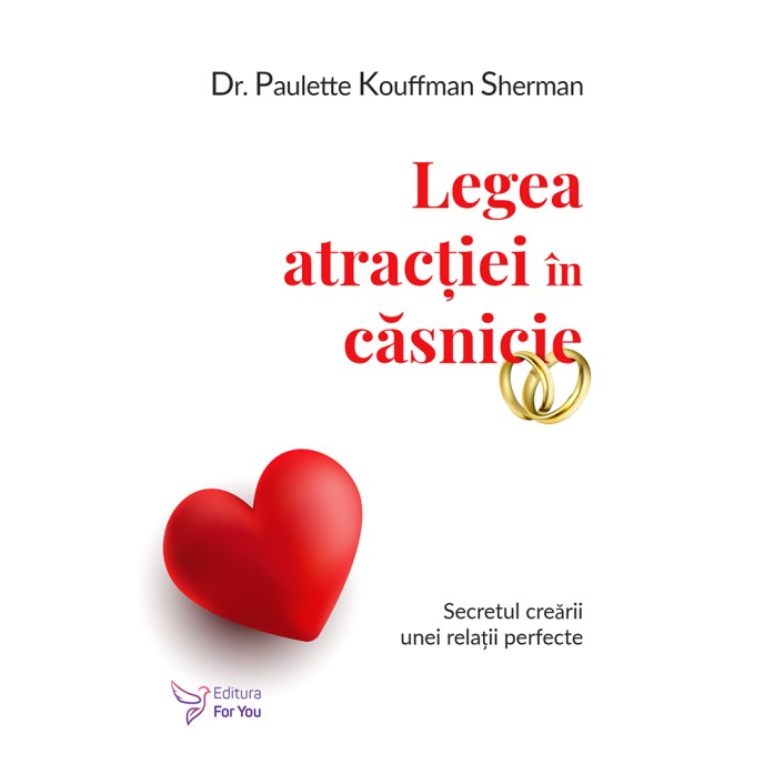 Legea atracției în căsnicie - Dr. Paulette Kouffman Sherman