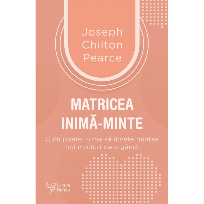 Matricea inimă‑minte - Joseph Chilton Pearce