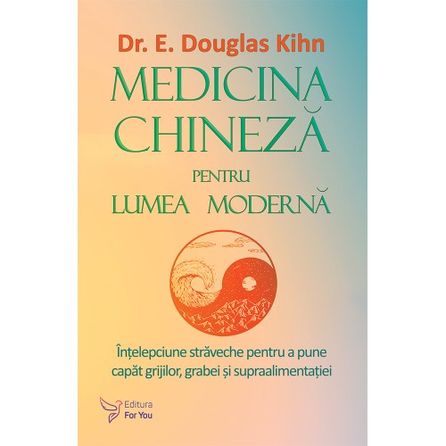 Medicina chineza pentru lumea moderna - Dr. E. Douglas Kihn