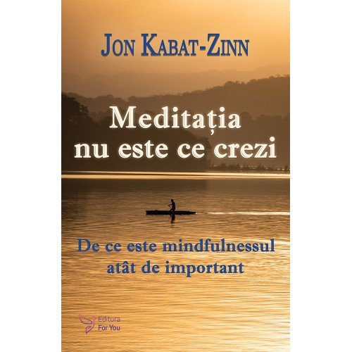 Meditatia nu este ce crezi - Dr. Jon Kabat-Zinn