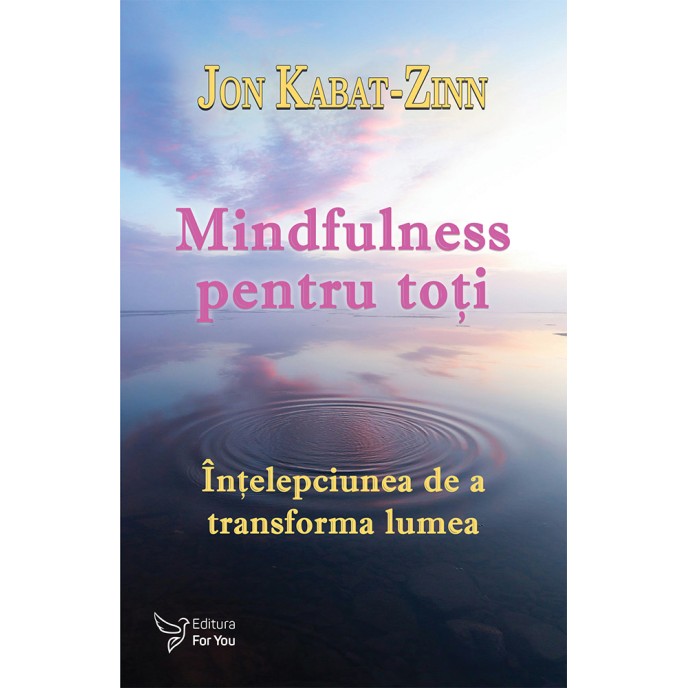 Mindfulness pentru toţi - Dr. Jon Kabat-Zinn