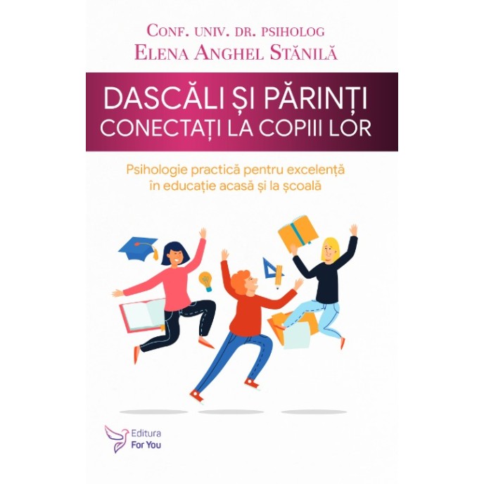 Dascăli și părinți conectați la copiii lor - Conf. univ. dr. psiholog Elena Anghel Stănilă