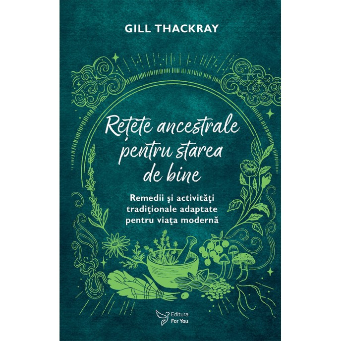 Reţete ancestrale pentru starea de bine - Gill Thackray (carte în curs de apariție)