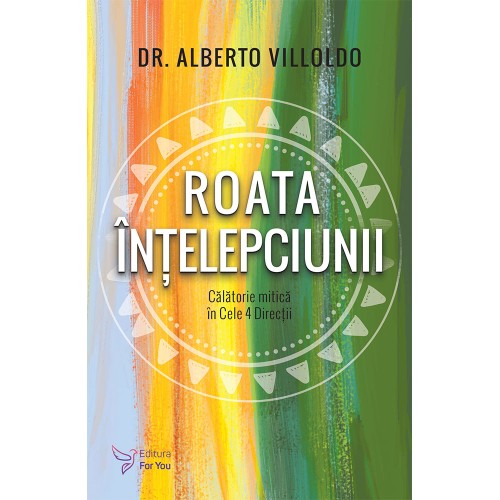 Roata Intelepciunii - Dr. Alberto Villoldo