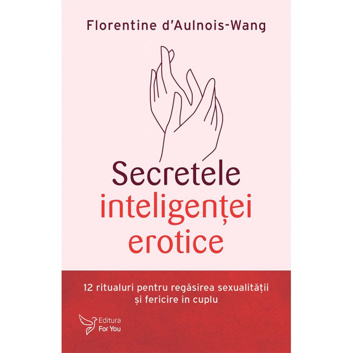 Secretele inteligenţei erotice - Florentine d’Aulnois-Wang