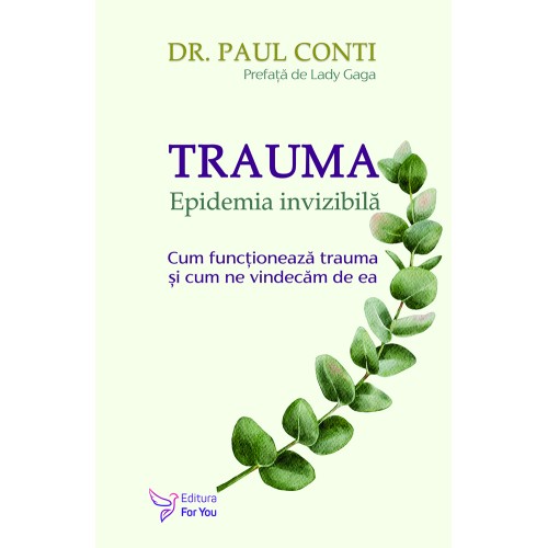 Trauma. Epidemia invizibila - Dr. Paul Conti