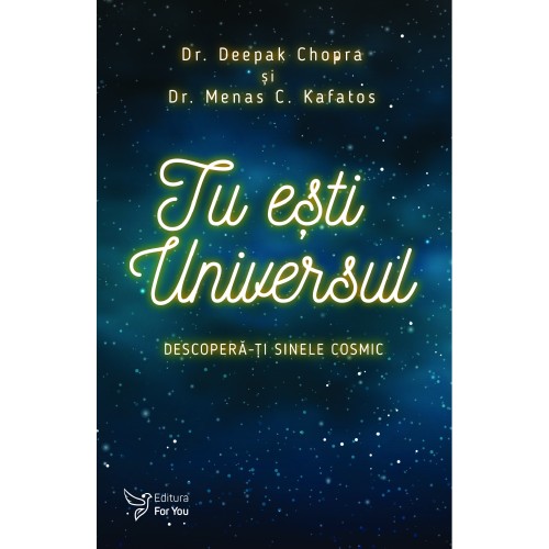 Tu esti Universul - Deepak Chopra, Menas Kafatos