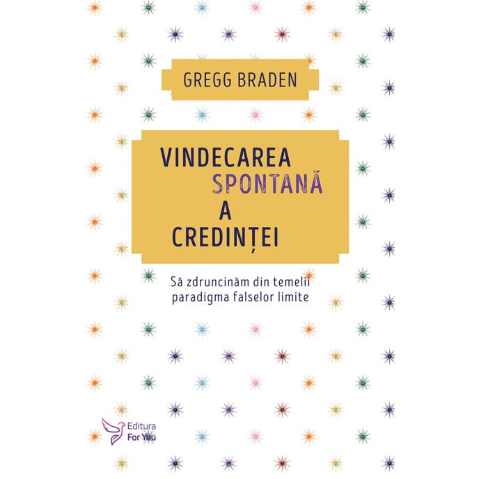 Vindecarea spontană a credinței – Gregg Braden Vindecarea spontană a credinței – Gregg Braden