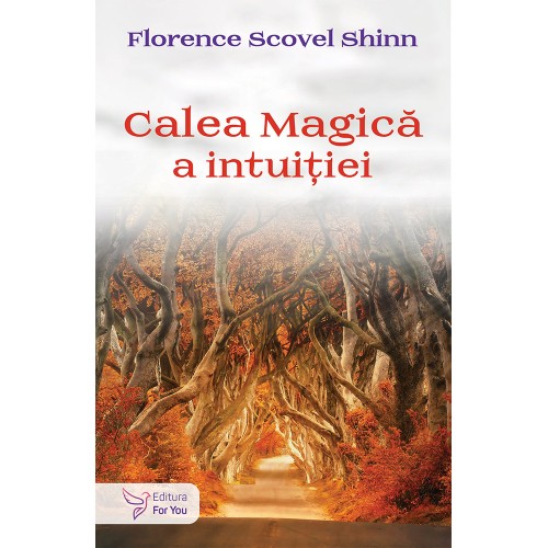 Calea magica a intuitiei - Florence Scovel Shinn