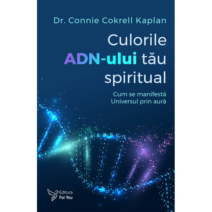 Culorile ADN-ului tău spiritual - Dr. Connie Cokrell Kaplan