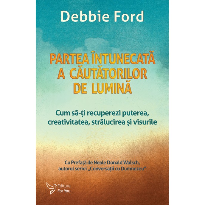 Partea întunecată a căutătorilor de lumină – Debbie Ford