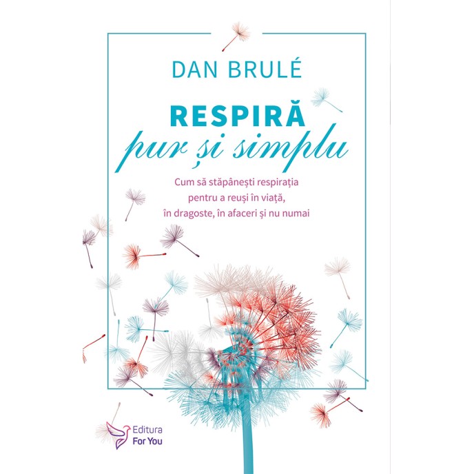 Respiră pur și simplu – Dan Brulé