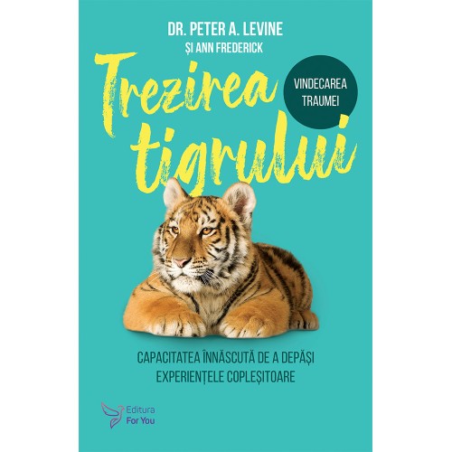 Trezirea tigrului - Dr. Peter A. Levine (livrare incepand cu 3 februarie)