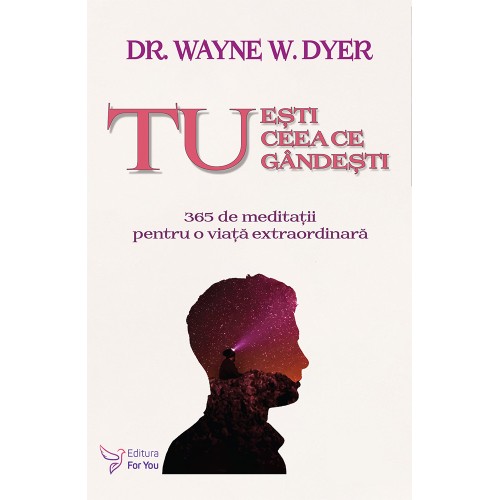 Tu esti ceea ce gandesti - Wayne Dyer