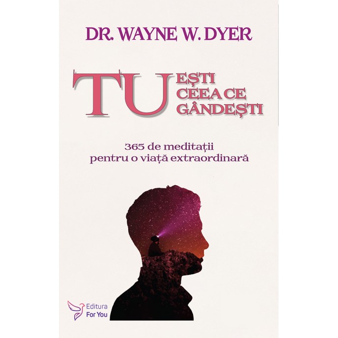 Tu ești ceea ce gândești – Wayne Dyer