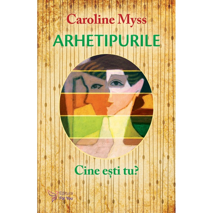 Arhetipurile. Cine ești tu? – Caroline Myss