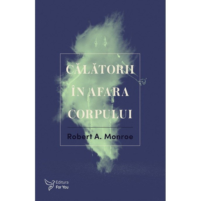 Călătorii în afara corpului – Robert A. Monroe