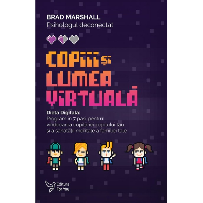 Copiii și lumea virtuală. Dieta Digitală – Brad Marshall