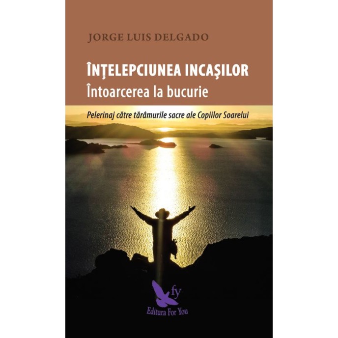 Înțelepciunea incașilor – Jose Luis Delgado