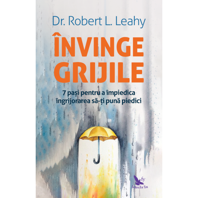 Învinge grijile – Dr. Robert L. Leahy