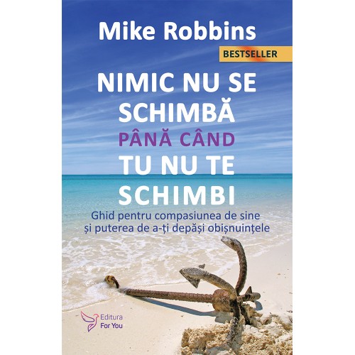 Nimic nu se schimbă până când tu nu te schimbi – Mike Robbins