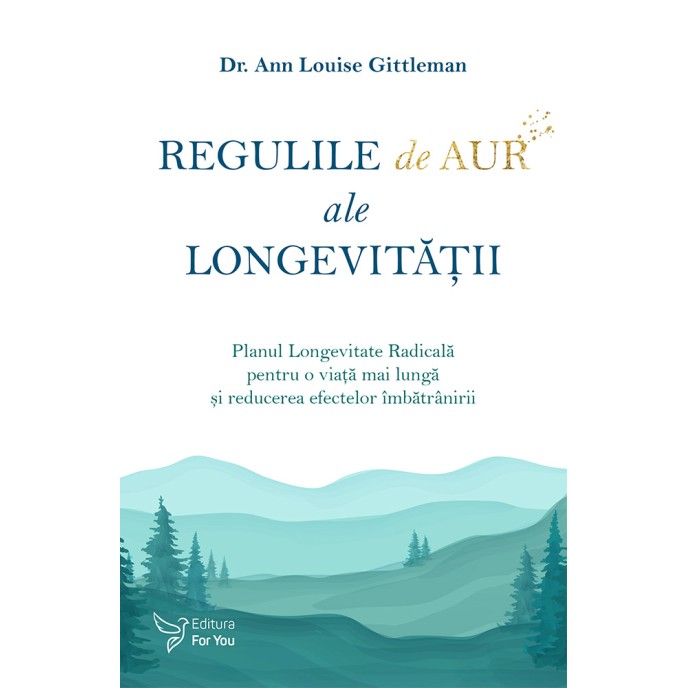 Regulile de aur ale longevității - Dr. Ann Louise Gittleman