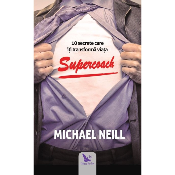 Supercoach. 10 secrete care îți transformă viața – Michael Neill