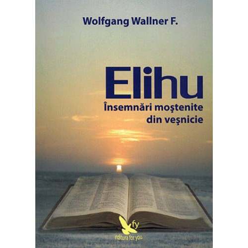 Elihu. Însemnări moştenite din veşnicie – Wolfgang Wallner