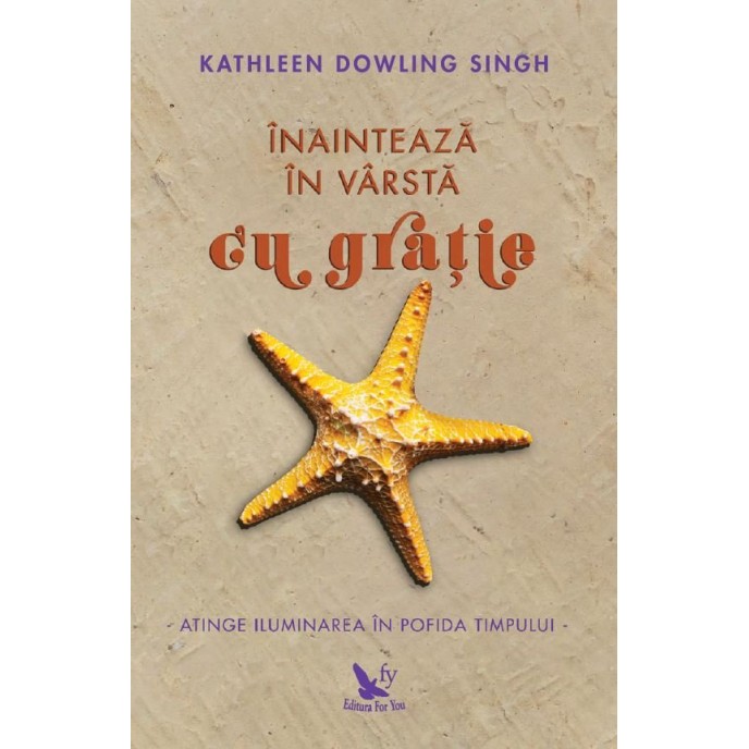 Înaintează în vârstă cu grație – Kathleen Dowling Singh