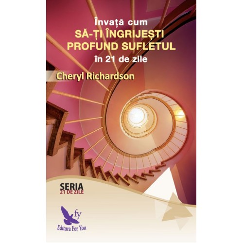 Învață cum să-ți îngrijești profund sufletul în 21 de zile – Cheryl Richardson