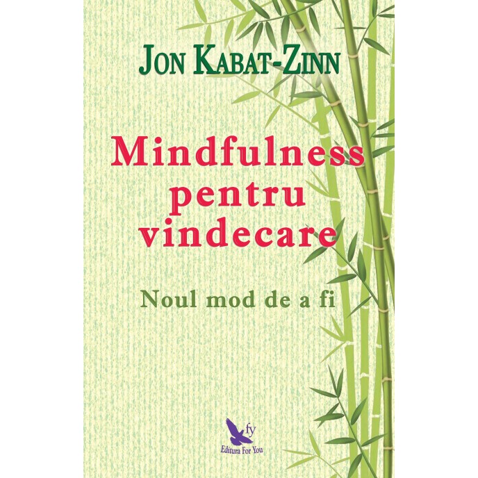 Mindfulness pentru vindecare: noul mod de a fi – Jon Kabat-Zinn