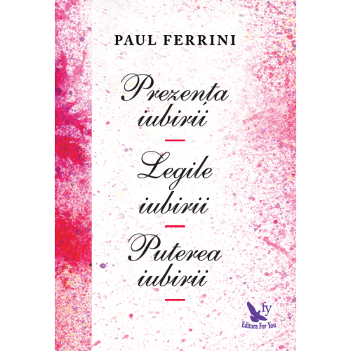 Prezenta iubirii. Legile iubirii. Puterea iubirii - Paul Ferrini