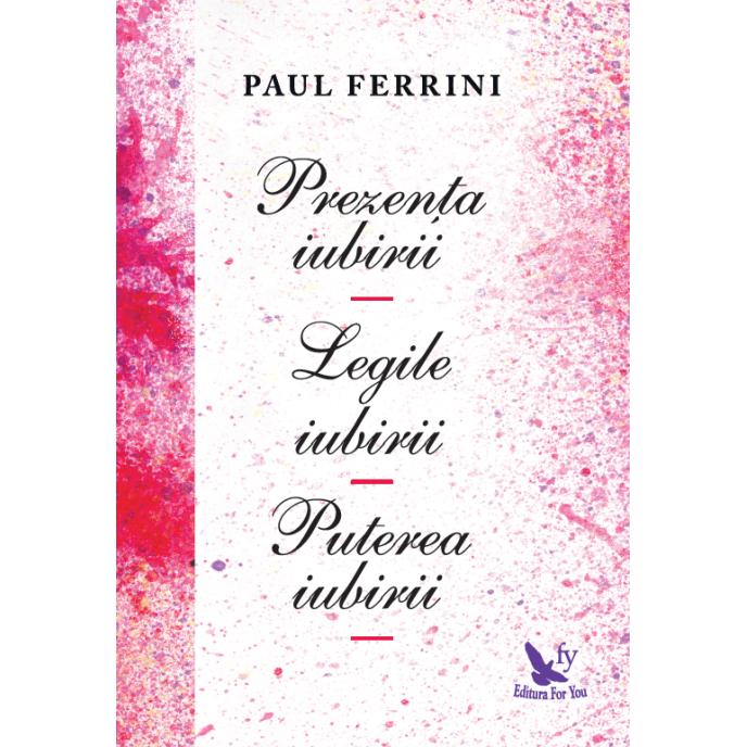 Prezența iubirii. Legile iubirii. Puterea iubirii – Paul Ferrini