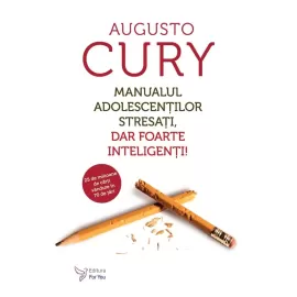 Manualul adolescenților stresați, dar foarte inteligenți! – Augusto Cury