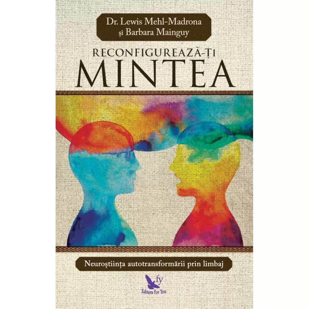 Reconfigurează-ți mintea – Dr. Lewis Mehl-Madrona, Barbara Mainguy