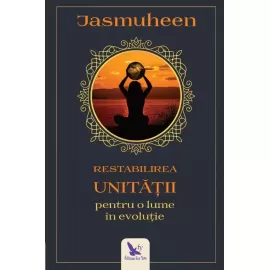 Restabilirea Unității pentru o lume în evoluție – Jasmuheen