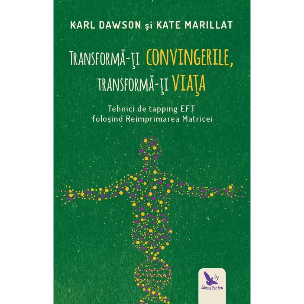 Transformă-ți convingerile, transformă-ți viața – Karl Dawson, Kate Marillat